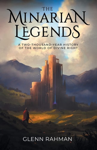 The Minarian Legends A Two-Thousand-Year History of the World of Divine Right