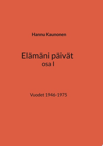 Elämäni päivät osa I Vuodet 1946-1975