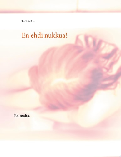En ehdi nukkua! En malta.