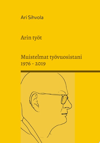 Arin työt Muistelmat työvuosistani 1976 - 2019
