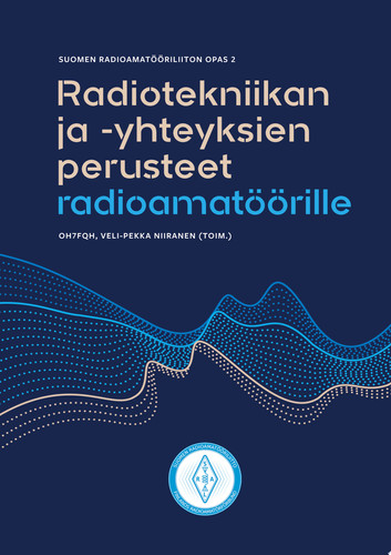 Radiotekniikan ja -yhteyksien perusteet radioamatöörille Suomen Radioamatööriliiton opas 2