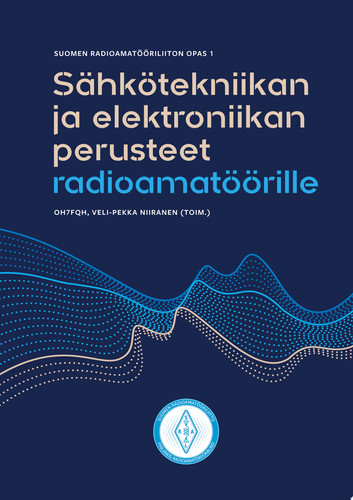 Sähkötekniikan ja elektroniikan perusteet radioamatöörille Suomen Radioamatööriliiton opas 1