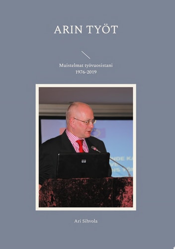 Arin työt Muistelmat työvuosistani 1976-2019