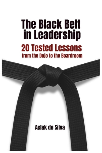 The Black Belt in Leadership 20 Tested Lessons from the Dojo to the Boardroom