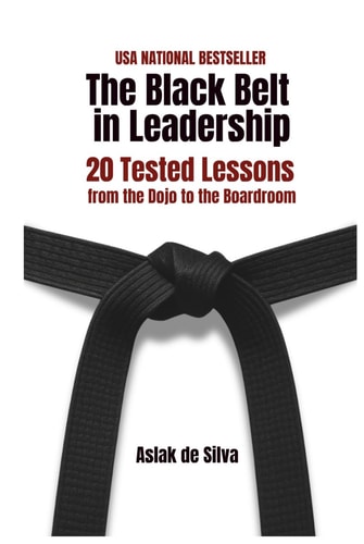 The Black Belt in Leadership - 20 Tested Lessons from the Dojo to the Boardroom