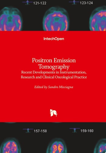 Positron Emission Tomography Recent Developments in Instrumentation, Research and Clinical Oncological Practice