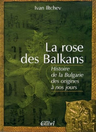 La rose des Balkans: histoire de la Bulgarie des origines à nos jours