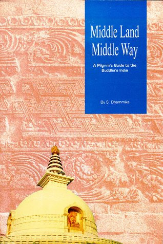 Middle Land Middle Way: Pilgrim's Guide to Buddhist India