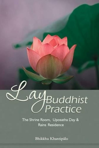 Lay Buddhist Practice: The Shrine Room, Uposatha Day & Rains Residence