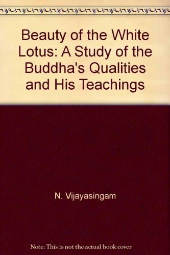 Beauty of the white lotus: A study of the Buddha's qualities and his teachings
