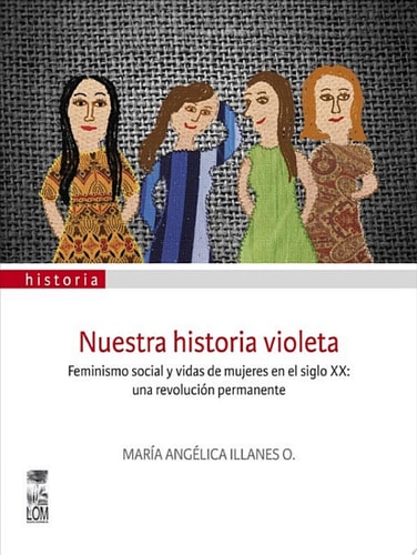 Nuestra historia violeta Feminismo social y vidas de mujeres en el siglo XX: una revolución permanente