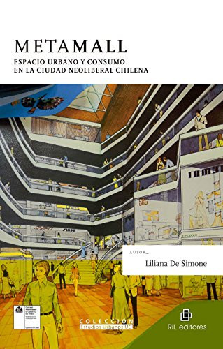 Metamall: espacio urbano y consumo en la ciudad neoliberal chilena
