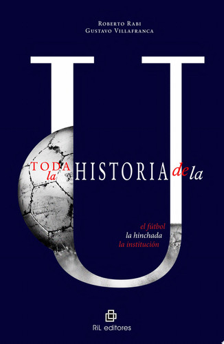 Historia de la "U": el fútbol, la hinchada, la institución