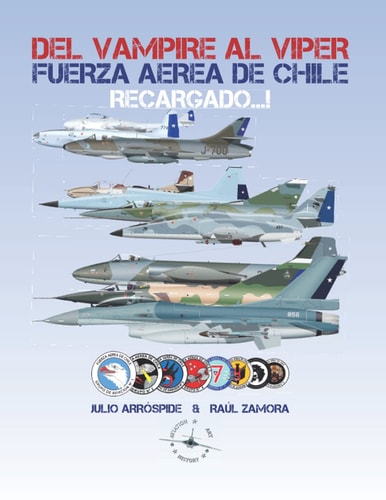 Del Vampire al Viper Recargado...! Historia de los Jets de Combate de la Fuerza Aérea de Chile