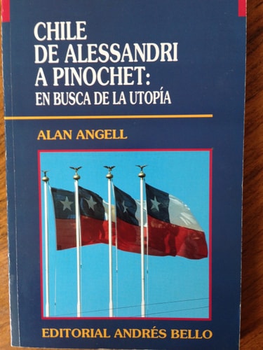 Chile de Alessandri a Pinochet en busca de la utopía