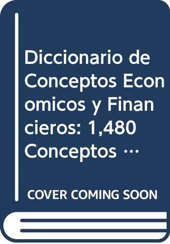 Diccionario de conceptos económicos y financieros 1,480 conceptos relevantes para la gestión empresarial