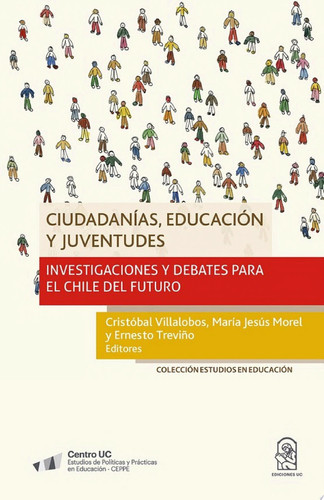 Ciudadanías, educación y juventudes Investigaciones y debates para el Chile del futuro