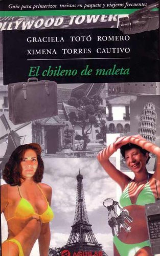 El Chileno de maleta (Guia para primerizos, turistas en paquete y viajeros frecuentes)