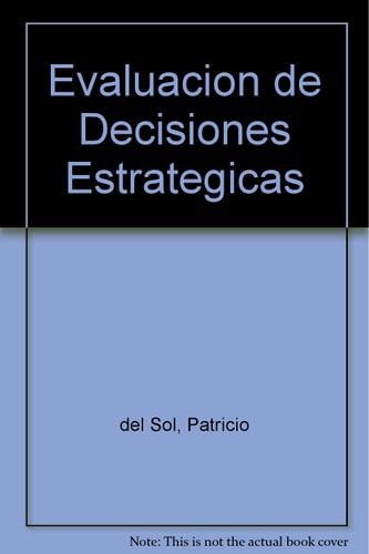 EVALUACION DE DECISIONES ESTRATEGICAS: TRATAMIENTO INTEGRADO DE LOS CONCEPTOS CONTEMPORANEOS DE ESTRATEGIA COMPETITIVA Y DE LAS TECNICAS TRADICIONALES DE EVALUACION DE PROYECTOS