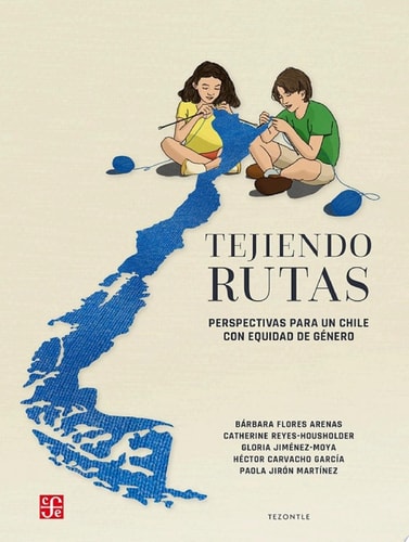 Tejiendo rutas Perspectivas para un Chile con equidad de género