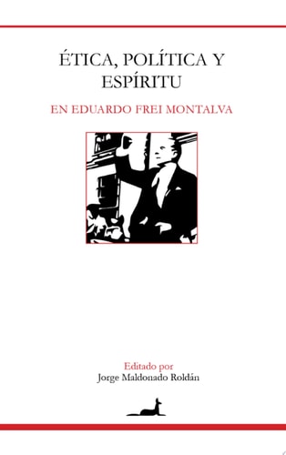Ética, política y espíritu en Eduardo Frei Montalva