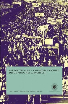 Las políticas de la memoria en Chile desde Pinochet a Bachelet