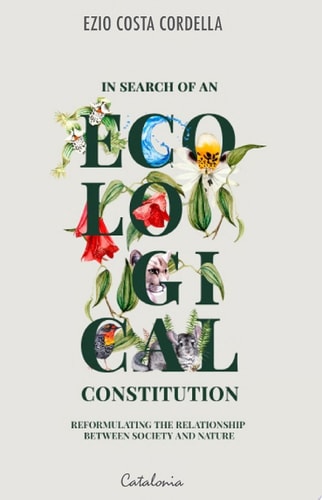 In Search of an Ecological Constitution Reformulating the Relationship between Society and Nature