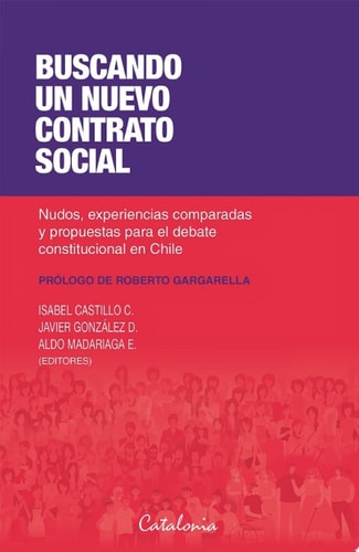 Buscando un nuevo contrato social Nudos, experiencias comparadas y propuestas para el debate constitucional en Chile