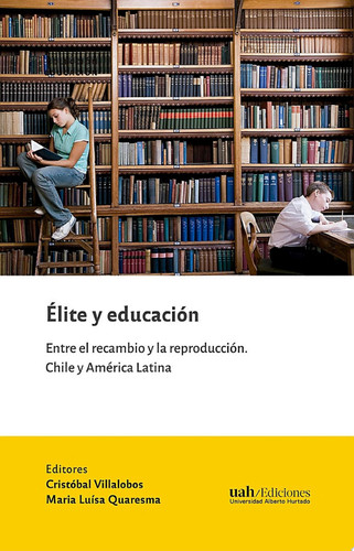 Élite y educación Entre el recambio y la reproducción. Chile y América Latina