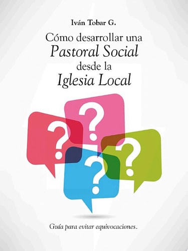 Cómo desarrollar una Pastoral Social desde la Iglesia Local Guía para evitar equivocaciones