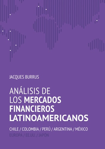 Análisis de los mercados financieros latinoamericanos: Chile, Colombia, Perú, Argentina, México, Europa, EEUU, Japón (Spanish Edition)