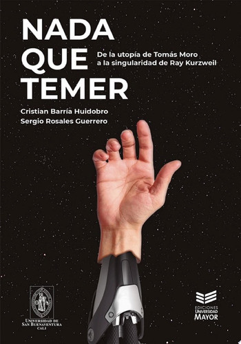 Nada que temer De la utopía de Tomás Moro a la singularidad de Ray Kurzweil