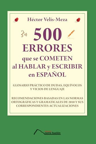 500 errores que se cometen al hablar y escribir en español: Glosario práctico de dudas, equívocos y vicios de lenguaje (Spanish Edition)
