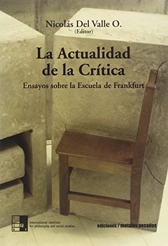 La actualidad de la crítica ensayos sobre la Escuela de Frankfurt