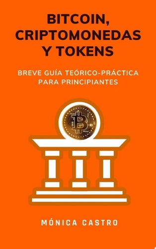 Bitcoin, criptomonedas y tokens Breve guía teórico-práctica para principiantes