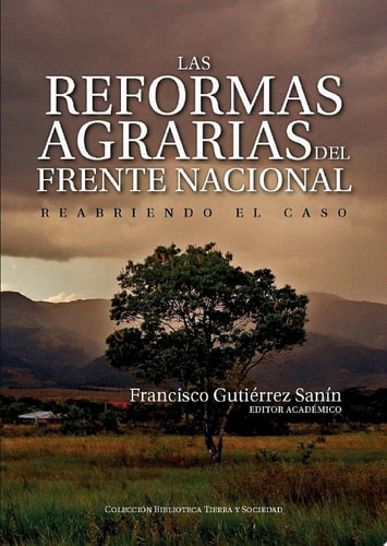 Las reformas agrarias del Frente Nacional Reabriendo el caso