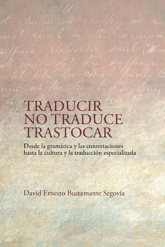 Traducir no traduce trastocar Desde la gramática y las connotaciones hasta la cultura y la traducción especializada