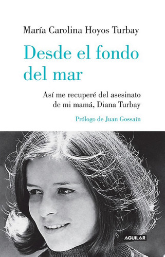 Desde el fondo del mar Así me recuperé del asesinato de mi mamá, Diana Turbay
