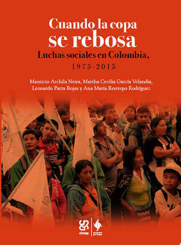 Cuando la copa se rebosa Luchas sociales en Colombia, 1975-2015