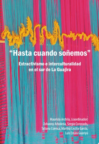 "Hasta cuando soñemos" Extractivismo e interculturalidad en el sur de La Guajira
