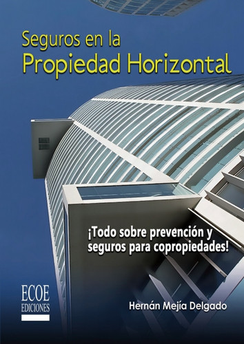 Seguros en la propiedad horizontal: Todo sobre prevención y seguros para Copropiedades (Spanish Edition)