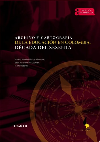 Archivo y cartografía de la educación en Colombia, década del sesenta. Tomo II