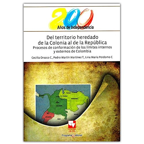 Del territorio heredado de la colonia al de la República procesos de conformación de los límites internos y externos de Colombia