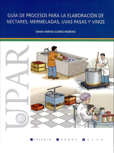 Guía de procesos para la elaboración de néctares, mermeladas, uvas pasas y vinos