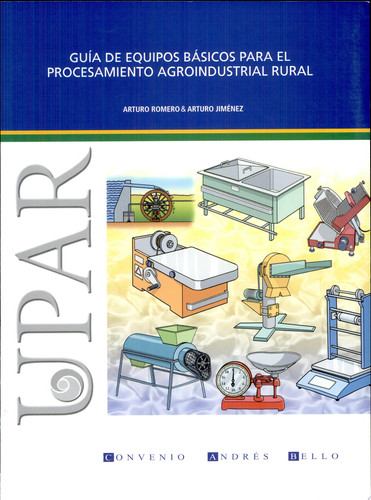 Guía de equipos básicos para el procesamiento agroindustrial rural