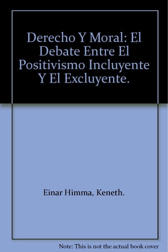 Derecho y Moral El Debate Entre el Positivismo Incluyente y el Excluyente