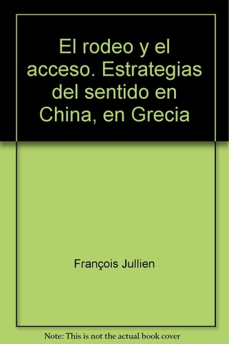 El rodeo y el acceso. Estrategias del sentido en China, en Grecia