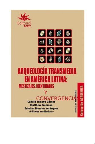 Arqueología transmedia en América Latina: mestizajes, identidades y convergencias