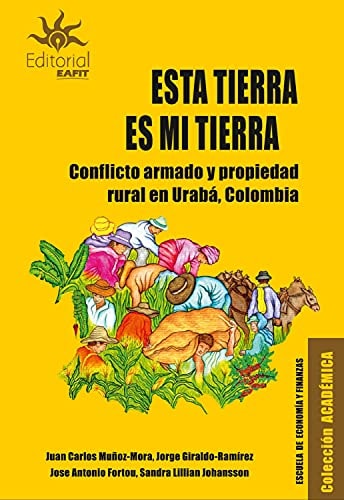 Esta tierra es mi tierra conflicto armado y propiedad rural en Urabá, Colombia