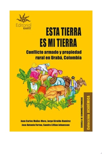 Esta es mi tierra Conflicto armado y propiedad rural en Urabá, Colombia